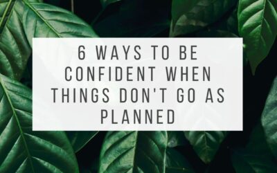 How To Be Confident When Things Don’t Go As Planned 