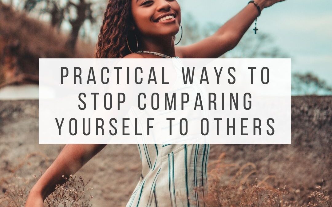 6 Powerful Ways to Stop Comparing Yourself to Others