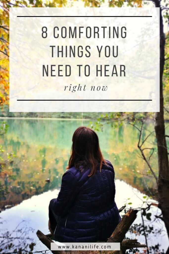 8 comforting things you need to hear right now