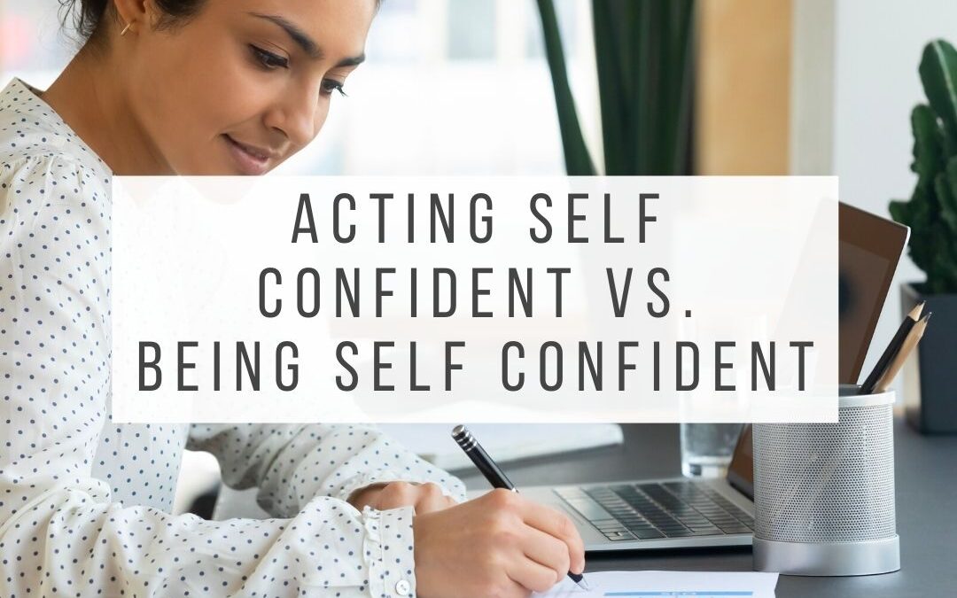 Is there a difference between acting self confident and being self confident? 