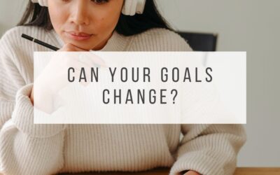Can Your Goals Change? How to Have Confidence When They Do 