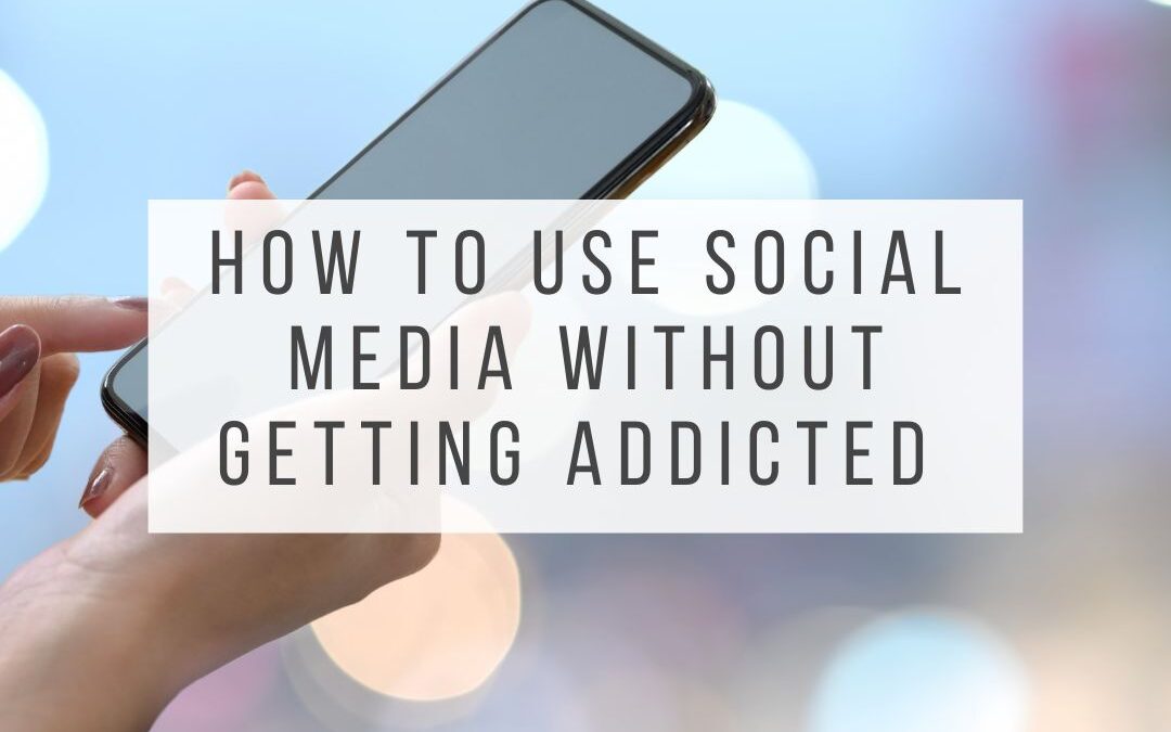 How to Use Social Media Without Getting Addicted