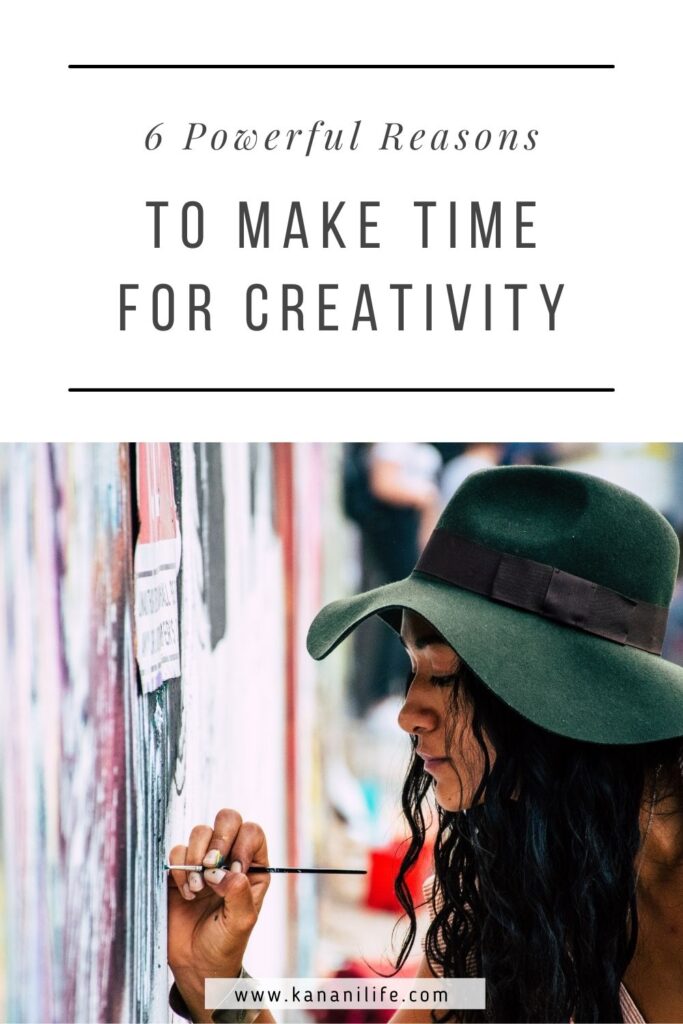 6 Great Reasons to Make Time for Creativity - Kanani Life