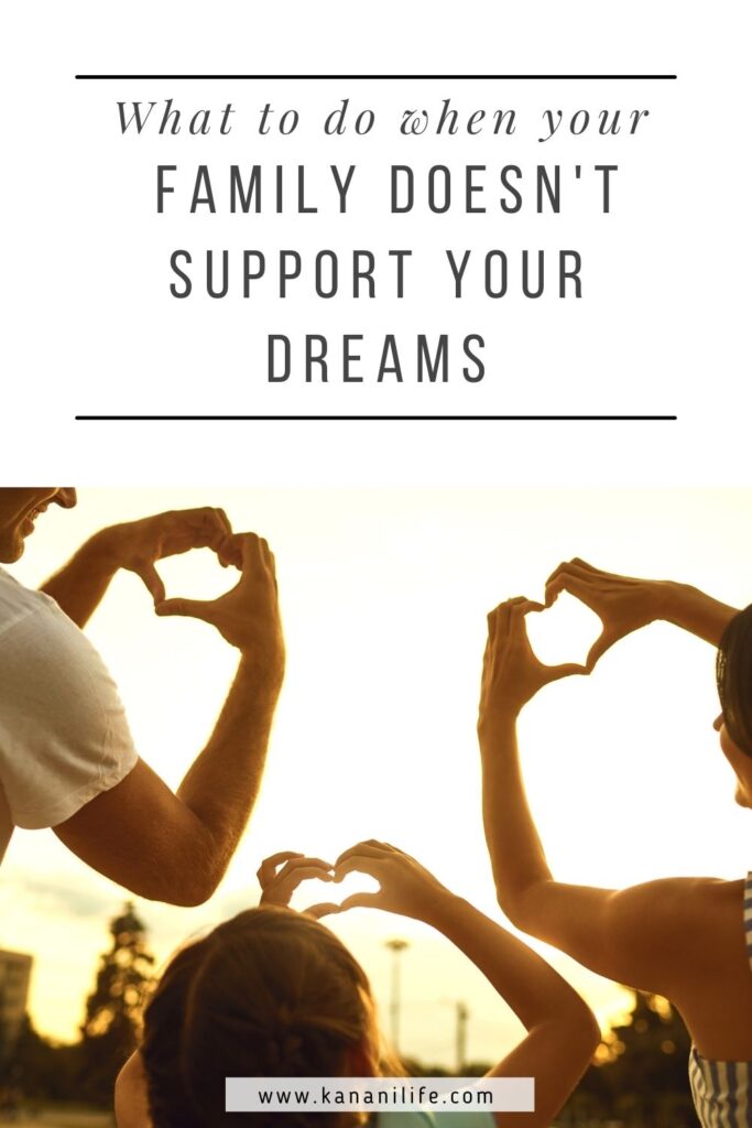 what to do when your family doesn't support your dreams