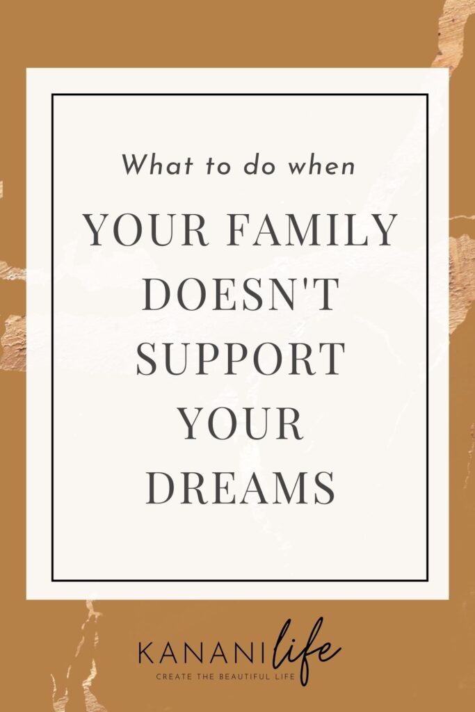 when your family doesn't support your dreams