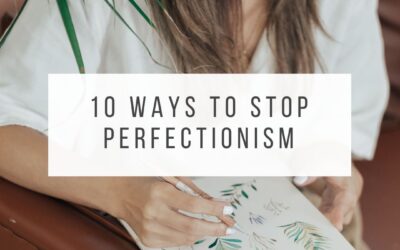 10 Practical Ways to Stop Perfectionism 